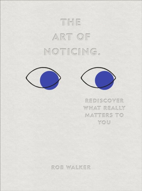 Art of Noticing: Rediscover What Really Matters to You