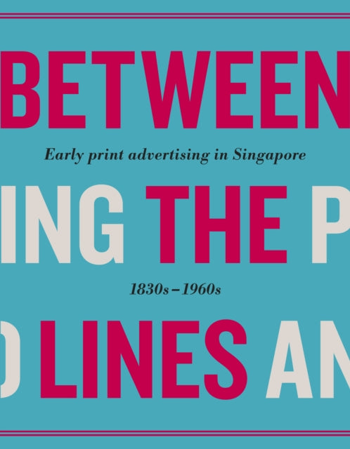 Between the Lines: Early Advertising in Singapore: 1830s - 1960s