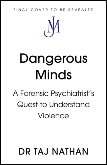 Dangerous Minds: A Forensic Psychiatrist's Quest to Understand Violence