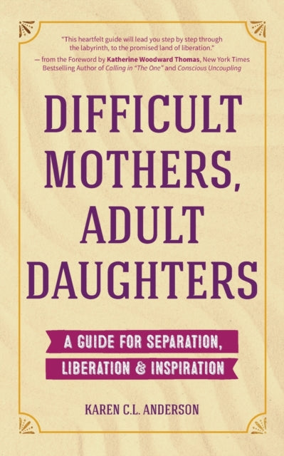 Difficult Mothers, Adult Daughters: A Guide For Separation, Liberation & Inspiration (Letting Go, Narcissistic Mother)