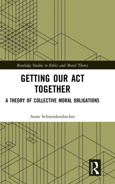 Getting Our Act Together: A Theory of Collective Moral Obligations