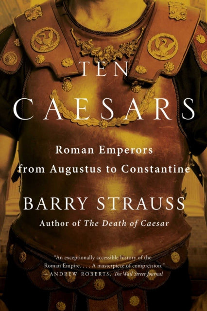 Ten Caesars: Roman Emperors from Augustus to Constantine