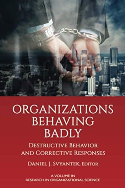 Organizations Behaving Badly: Destructive Behavior and Corrective Responses