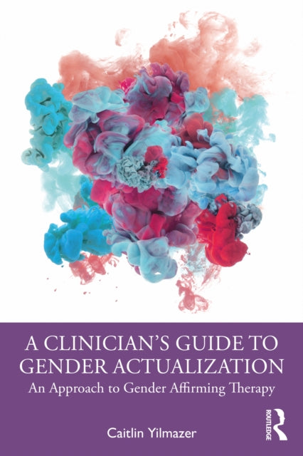 Clinician's Guide to Gender Actualization: An Approach to Gender Affirming Therapy