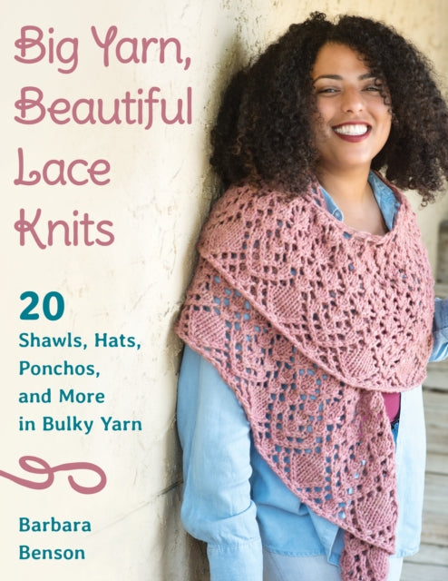 Big Yarn, Beautiful Lace Knits: 20 Shawls, Hats, Ponchos