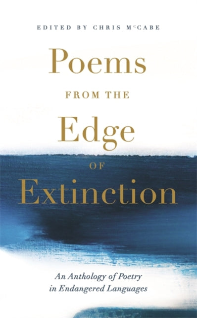 Poems from the Edge of Extinction: The Beautiful New Treasury of Poetry in Endangered Languages, in Association with the National Poetry Library