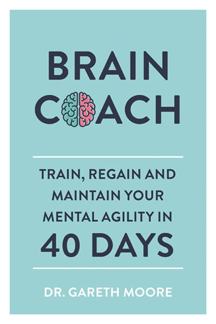 Brain Coach: Train, Regain and Maintain Your Mental Agility in 40 Days