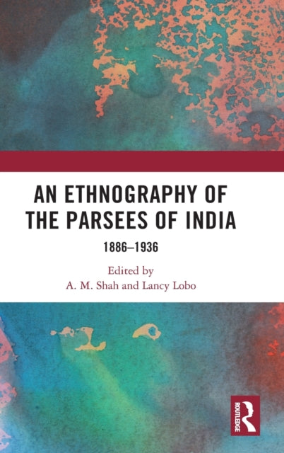 Ethnography of the Parsees of India: 1886-1936