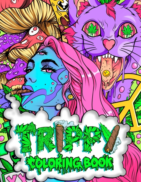 Trippy Coloring Book: A Stoner and Psychedelic Coloring Book For Adults Featuring Mesmerizing Cannabis-Inspired Illustrations