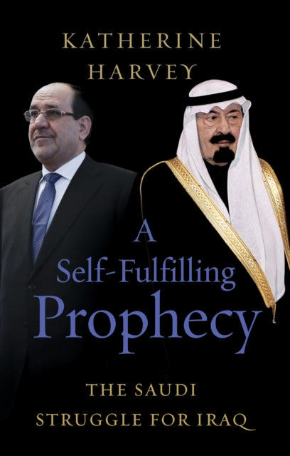 Self-Fulfilling Prophecy: The Saudi Struggle for Iraq