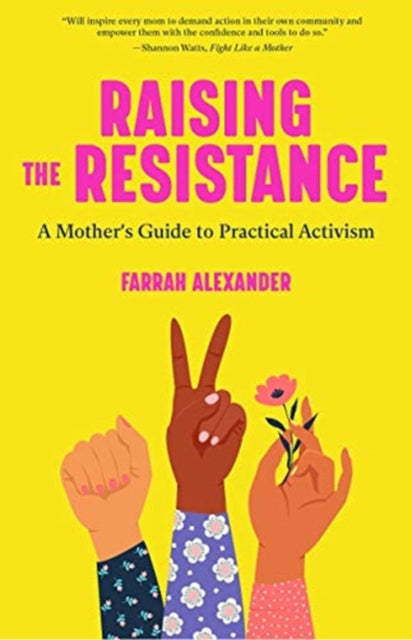 Raising the Resistance: A Mother's Guide to Practical Activism ( Feminist Theory, Motherhood, Feminism, Social Activism)