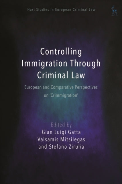 Controlling Immigration Through Criminal Law: European and Comparative Perspectives on "Crimmigration"