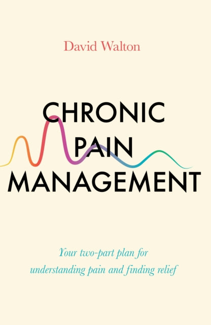 Chronic Pain Management: Your two-part plan for understanding pain and finding relief