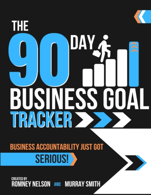 90 Day Business Goal Tracker: The High-Performance Business Productivity Journal to Achieve Your 90 Day Goals