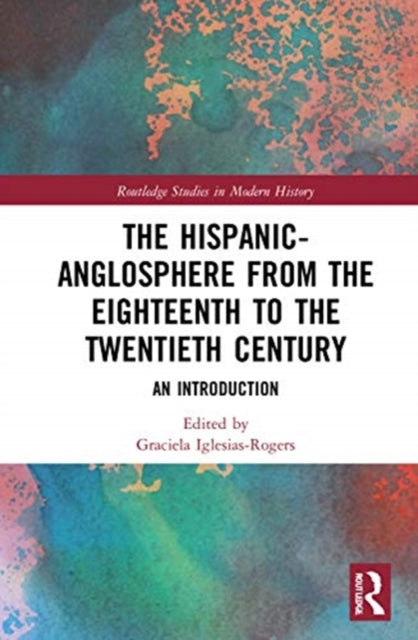 Hispanic-Anglosphere from the Eighteenth to the Twentieth Century: An Introduction