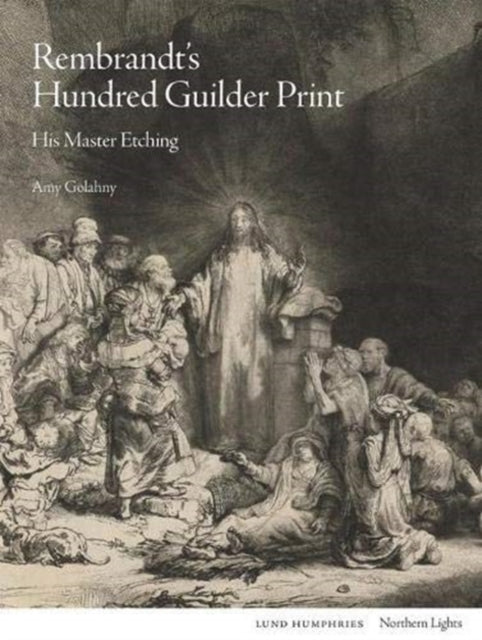 Rembrandt's Hundred Guilder Print: His Master Etching