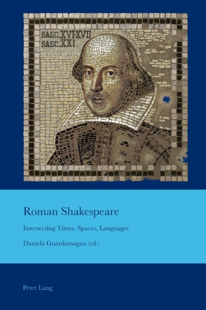 Roman Shakespeare: Intersecting Times, Spaces, Languages