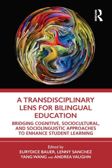 Transdisciplinary Lens for Bilingual Education: Bridging Cognitive, Sociocultural, and Sociolinguistic Approaches to Enhance Student Learning