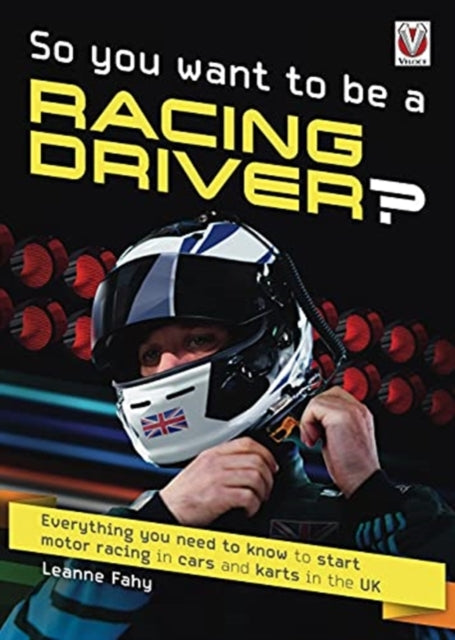 So, You want to be a Racing Driver?: Everything you need to know start motor racing in cars and karts in the UK