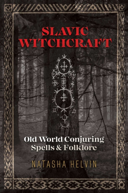 Slavic Witchcraft: Old World Conjuring Spells and Folklore