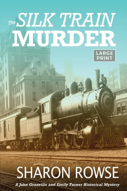 Silk Train Murder: A John Granville & Emily Turner Historical Mystery