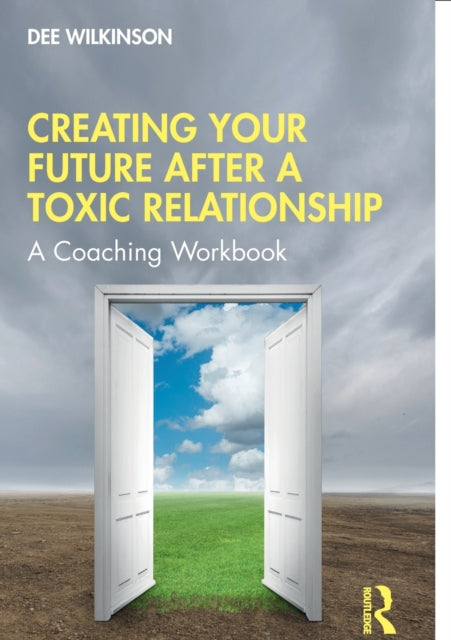 Creating Your Future After a Toxic Relationship: A Coaching Workbook