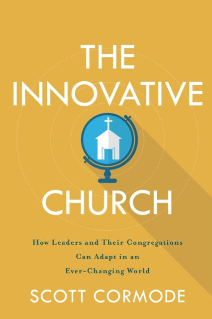 Innovative Church: How Leaders and Their Congregations Can Adapt in an Ever-Changing World