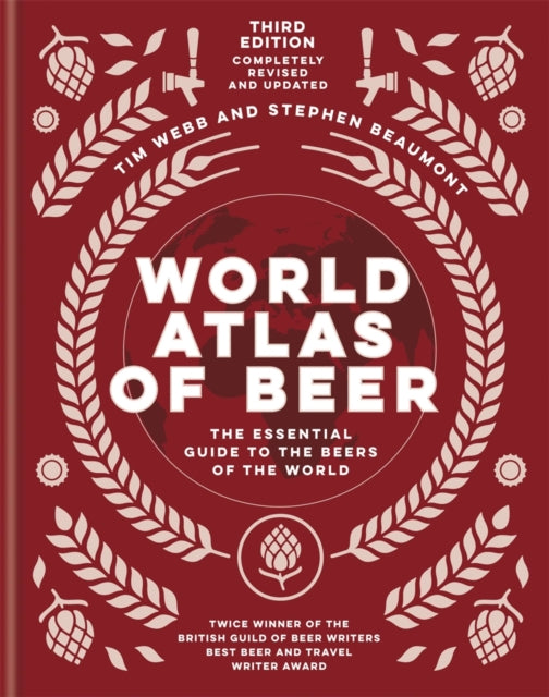 World Atlas of Beer: THE ESSENTIAL NEW GUIDE TO THE BEERS OF THE WORLD