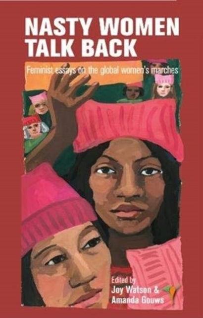 Nasty women talk back: Feminist essays on the global women's marches