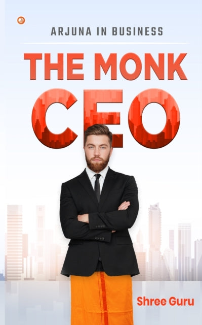 Monk CEO: Arjuna in business