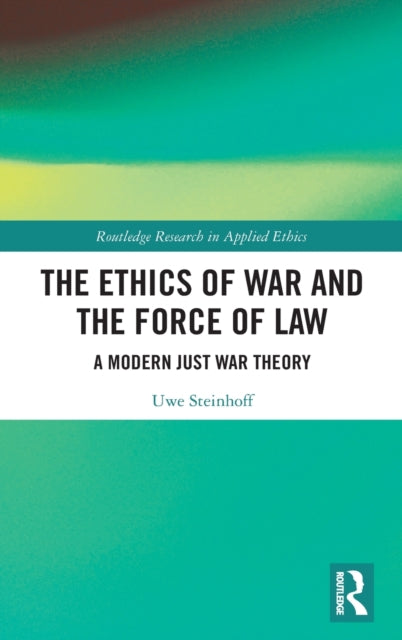 Ethics of War and the Force of Law: A Modern Just War Theory