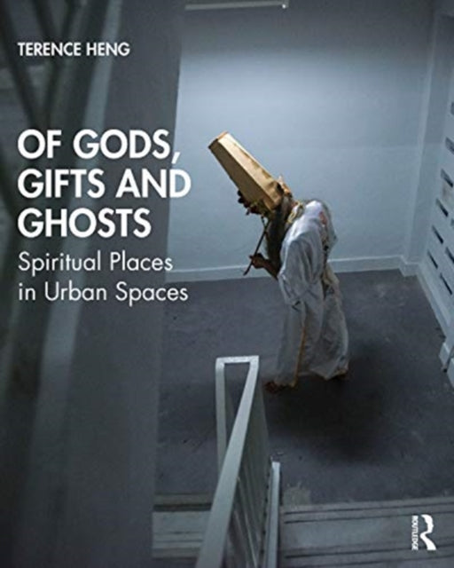 Of Gods, Gifts and Ghosts: Spiritual Places in Urban Spaces