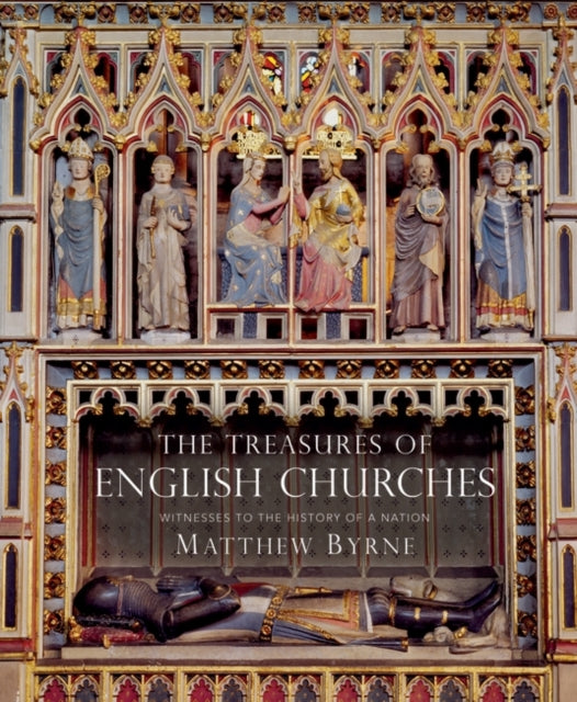 Treasures of English Churches: Witnesses to the History of a Nation