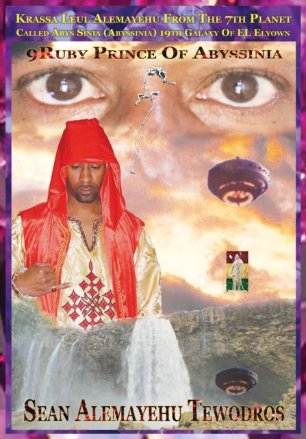 9ruby Prince of Abyssinia Krassa Leul Alemayehu from the 7th Planet Called Abys Sinia: In Search of the 9ruby Princess from the 19th Galaxy Called El Elyown