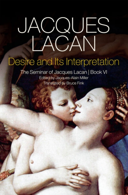 Desire and its Interpretation: The Seminar of Jacques Lacan