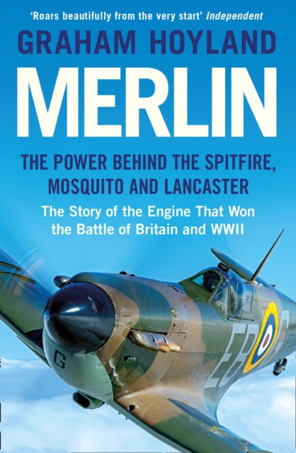 Merlin: The Power Behind the Spitfire, Mosquito and Lancaster: the Story of the Engine That Won the Battle of Britain and WWII