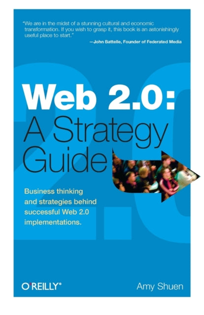 Web 2.0: A Strategy Guide: Business Thinking and Strategies Behind Successful Web 2.0 Implementations