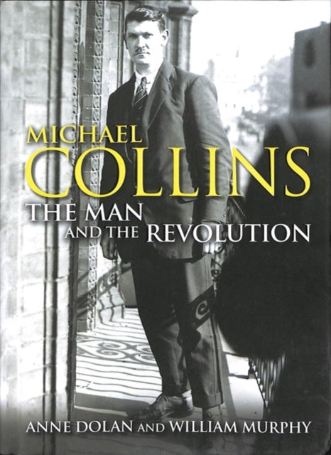 Michael Collins: The Man and the Revolution