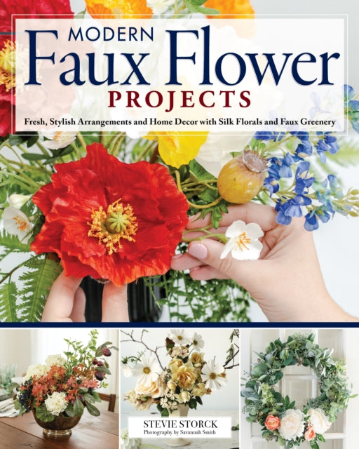 Stylish Artificial Flower Projects: Arrangements and Crafts Using Plastic, Paper, and Silk Flowers