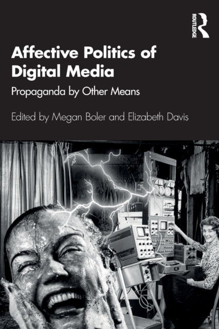 Affective Politics of Digital Media: Propaganda by Other Means