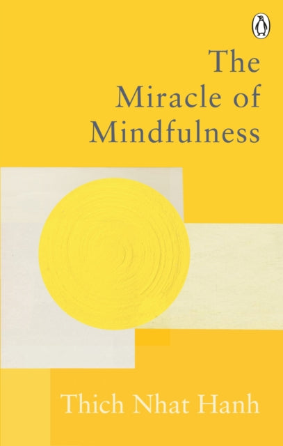 Miracle Of Mindfulness: The Classic Guide to Meditation by the World's Most Revered Master
