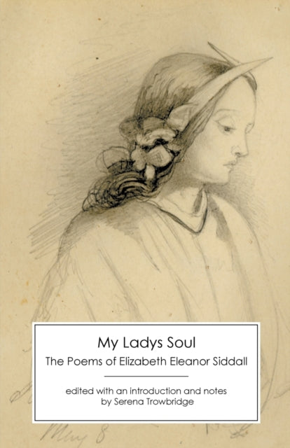 My Ladys Soul: The Poems of Elizabeth Eleanor Siddall