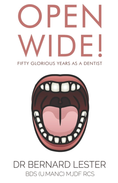 Open Wide! Fifty Glorious Years as a Dentist