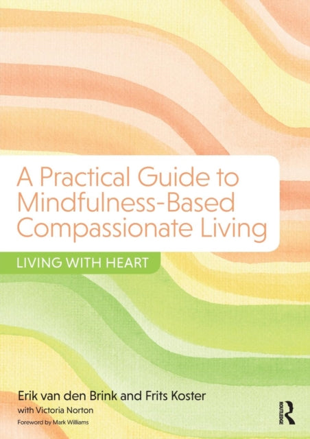 Practical Guide to Mindfulness-Based Compassionate Living: Living with Heart