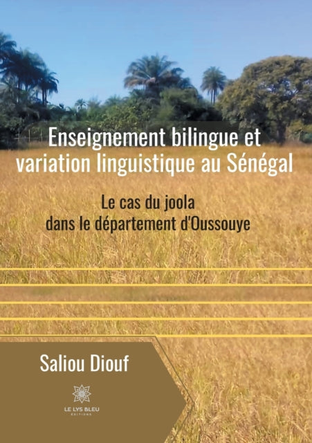 Enseignement bilingue et variation linguistique au Senegal: Le cas du joola dans le departement d'Oussouye