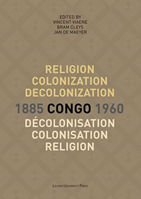 Religion, colonization and decolonization in Congo, 1885-1960. Religion, colonisation et decolonisation au Congo