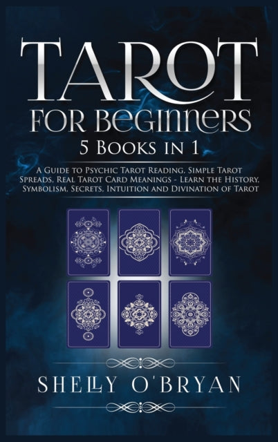 Tarot For Beginners: 5 Books in 1: A Guide to Psychic Tarot Reading, Simple Tarot Spreads, Real Tarot Card Meanings - Learn the History, Symbolism