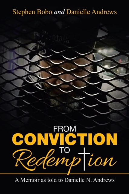 From Conviction to Redemption: A Memoir as Told to Danielle N. Andrews