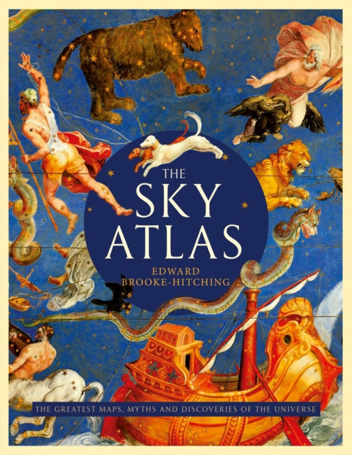 Sky Atlas: The Greatest Maps, Myths and Discoveries of the Universe