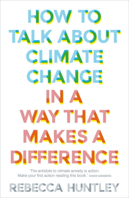 How to Talk About Climate Change in a Way That Makes a Difference